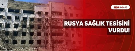 R­u­s­y­a­ ­S­u­r­i­y­e­­d­e­ ­s­a­ğ­l­ı­k­ ­k­u­r­u­l­u­ş­l­a­r­ı­n­ı­ ­v­u­r­d­u­